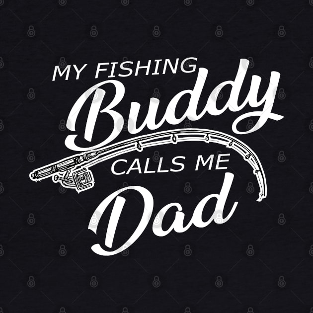 Fishing Dad - My fishing buddy calls me dad by KC Happy Shop